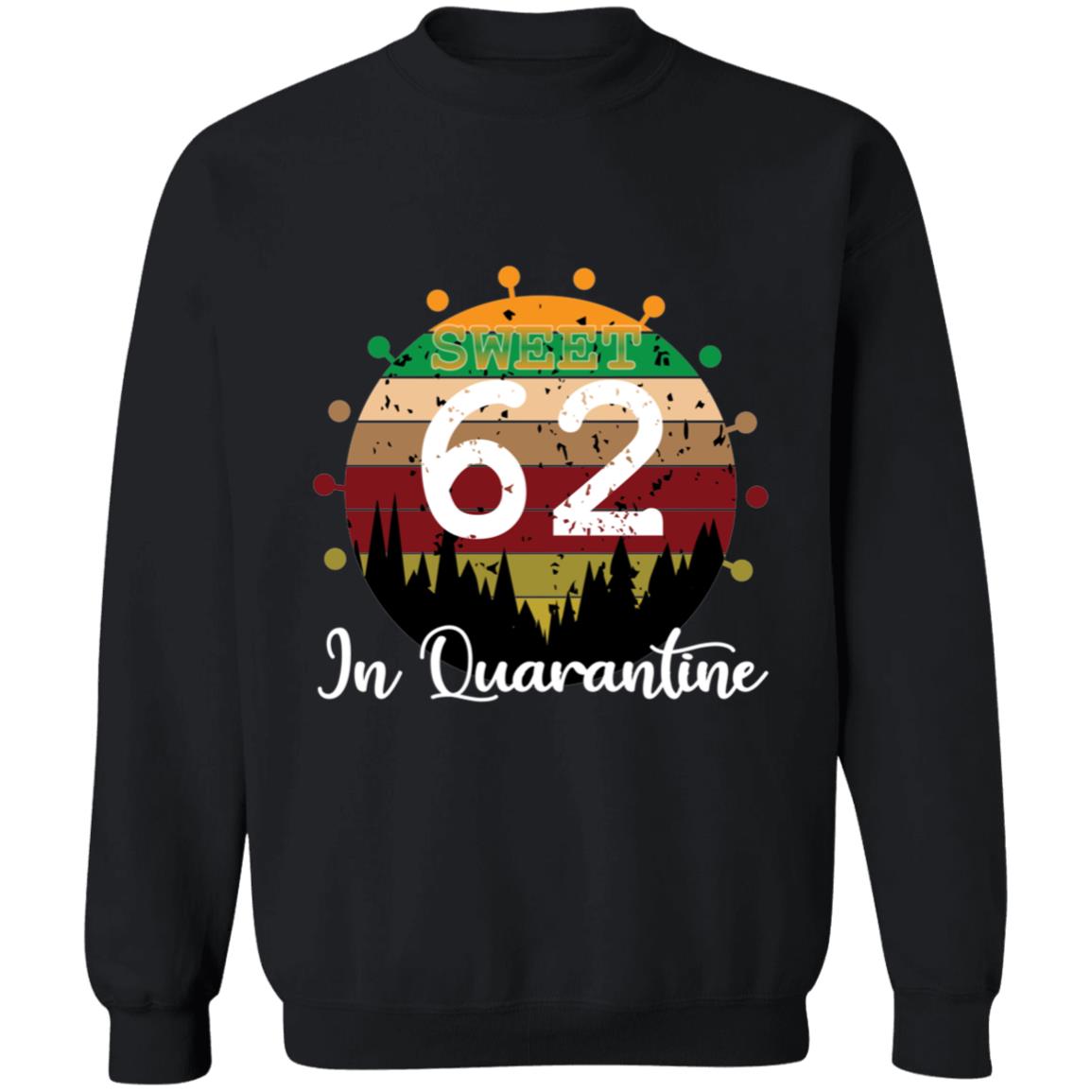 Sweet 62 Birthday in Quarantine-45 G180 Crewneck Pullover Sweatshirt  8 oz.