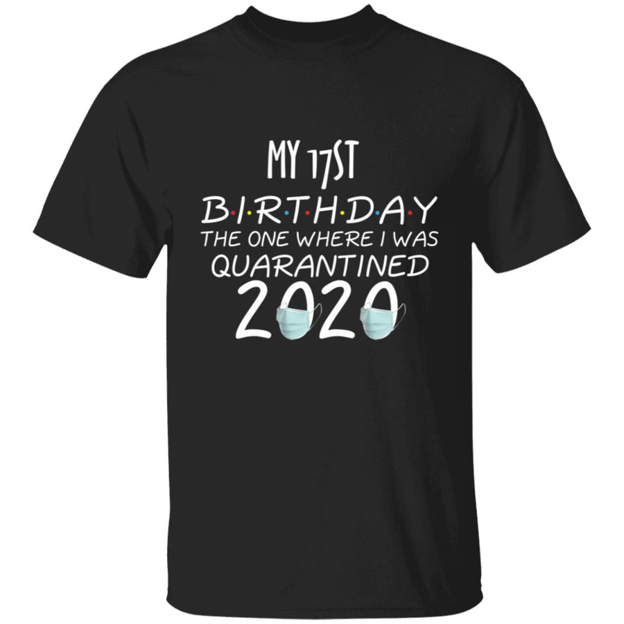 My 17st birthday the one where one where i was quarantine 2020-02 G500 5.3 oz. T-Shirt