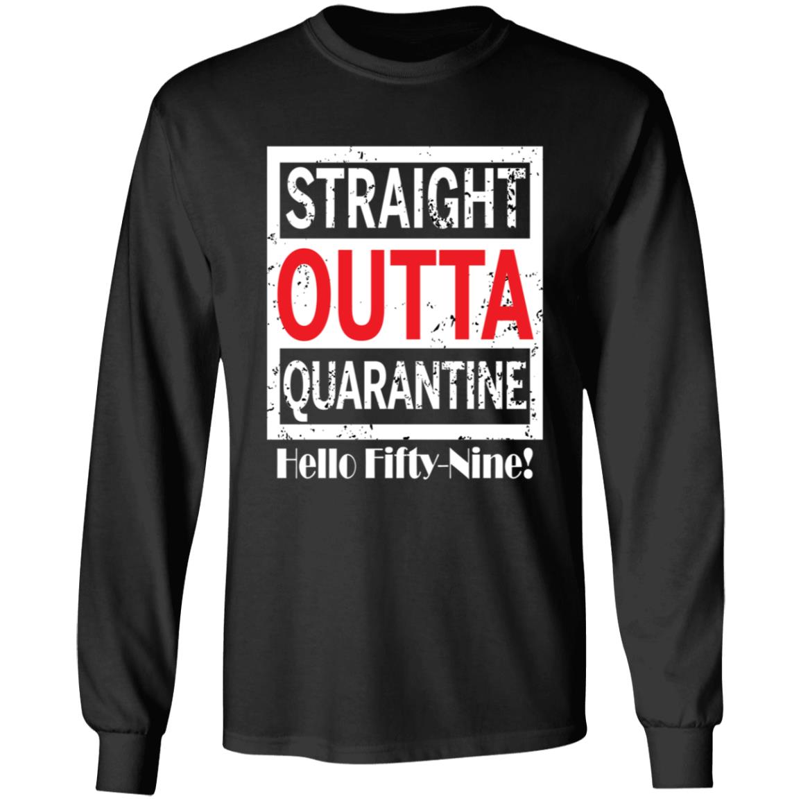 Straight outta quarantine hello Fifty-Nine-41 G240 LS Ultra Cotton T-Shirt