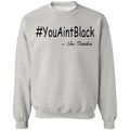 Trump you aint black-01 G180 Crewneck Pullover Sweatshirt  8 oz.