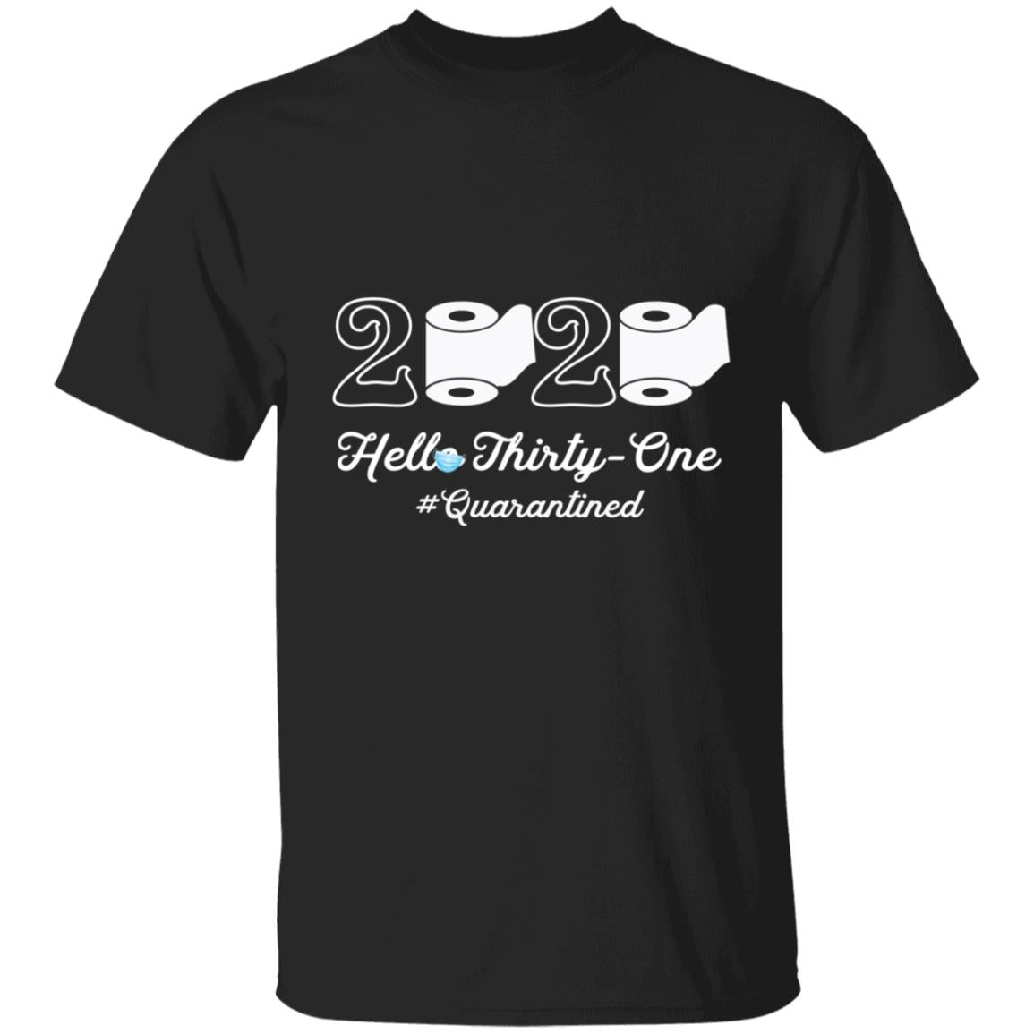 2020 Hello Thirty-one Quarantined-16 G500 5.3 oz. T-Shirt