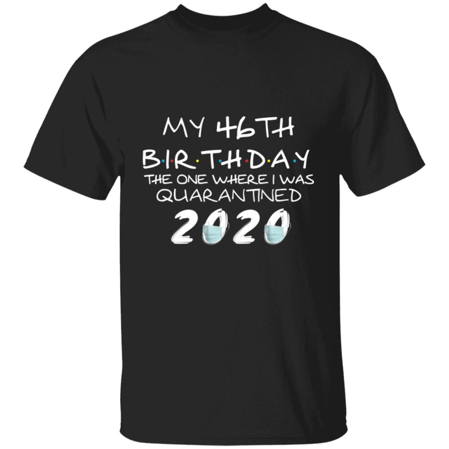My 46th Birthday The One Where I Was Quarantined 2020-29 G500 5.3 oz. T-Shirt