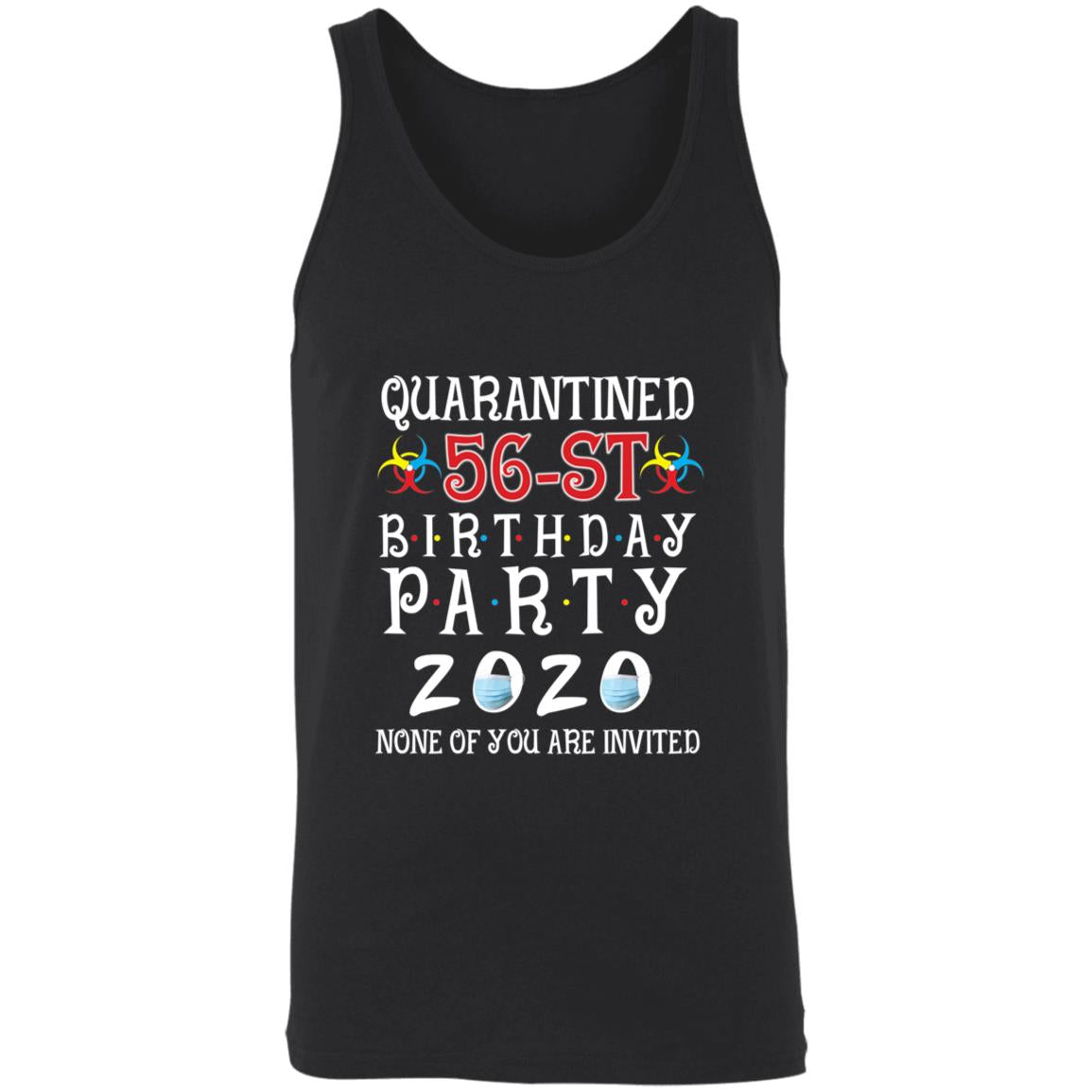 Quarantined 56th brithday party 2020 none of you are invited-40 3480 Unisex Tank