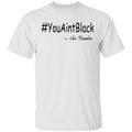 Trump you aint black-01 G500 5.3 oz. T-Shirt