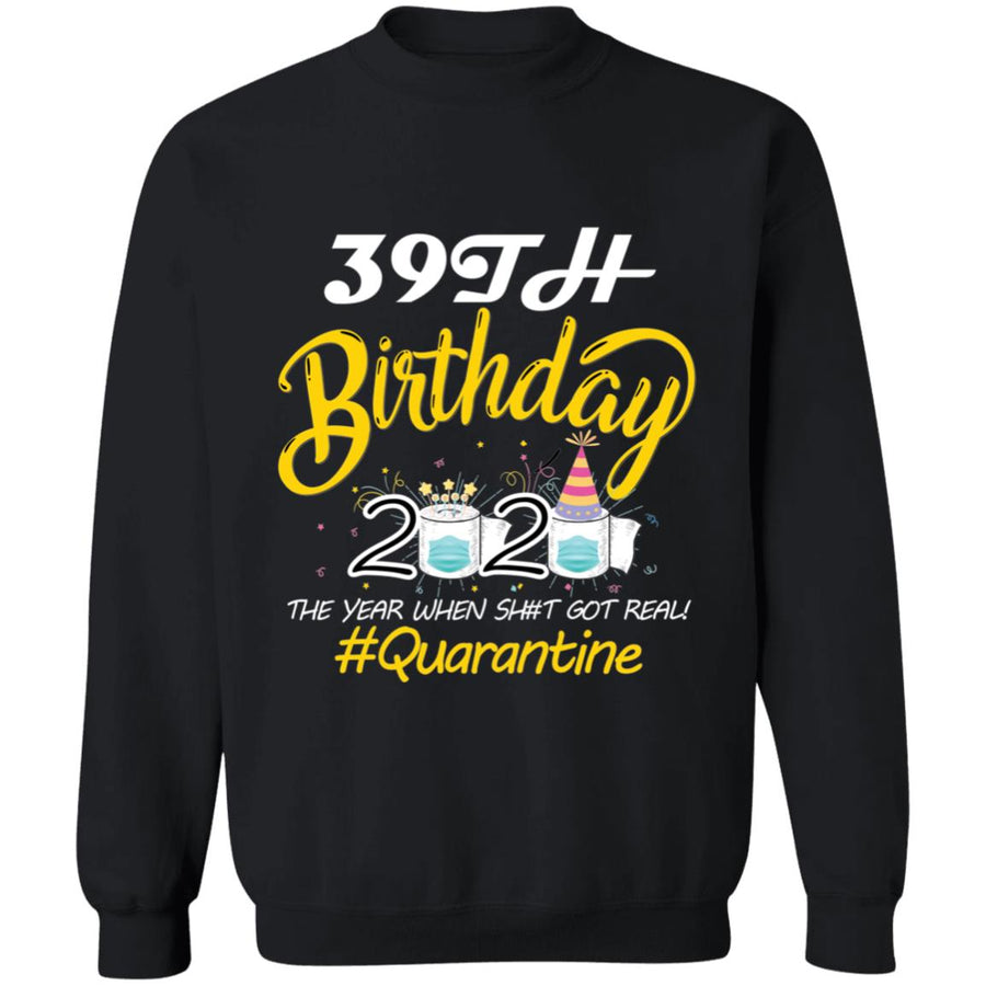 39th Birthday 2020 The Year When Shit Got Real Quarantine-22 G180 Crewneck Pullover Sweatshirt  8 oz.