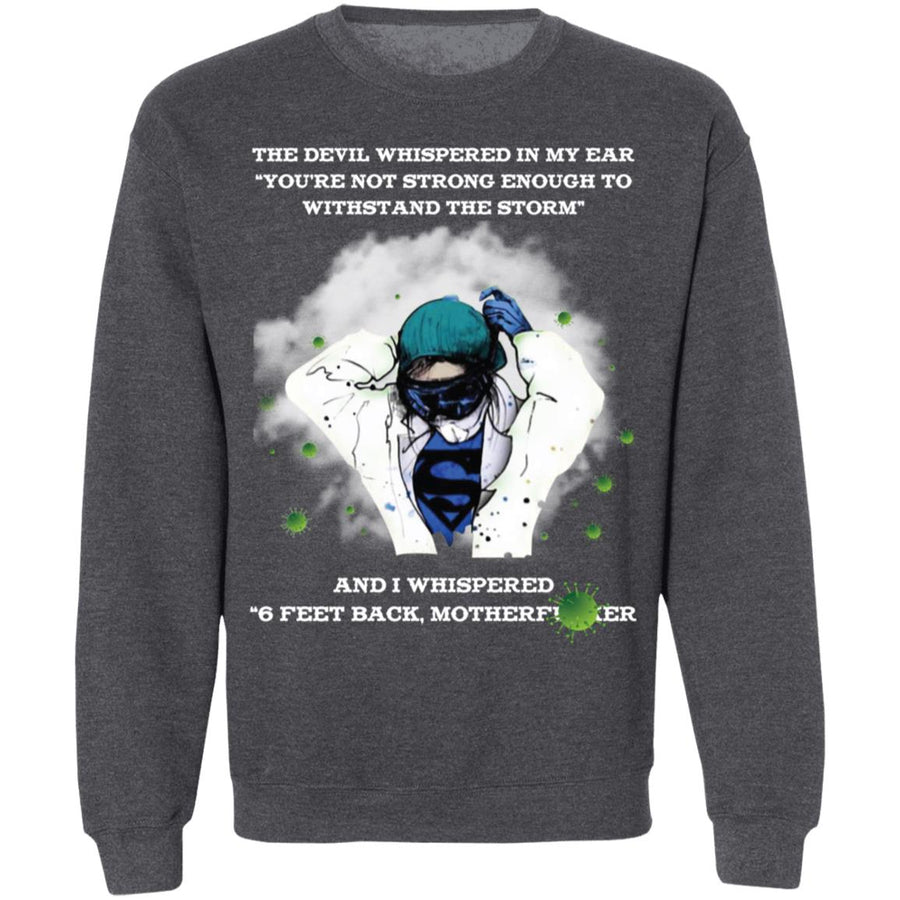 the devil whispered in my ear you're not strong enough to withstand the storm shirt-01 G180 Crewneck Pullover Sweatshirt  8 oz.