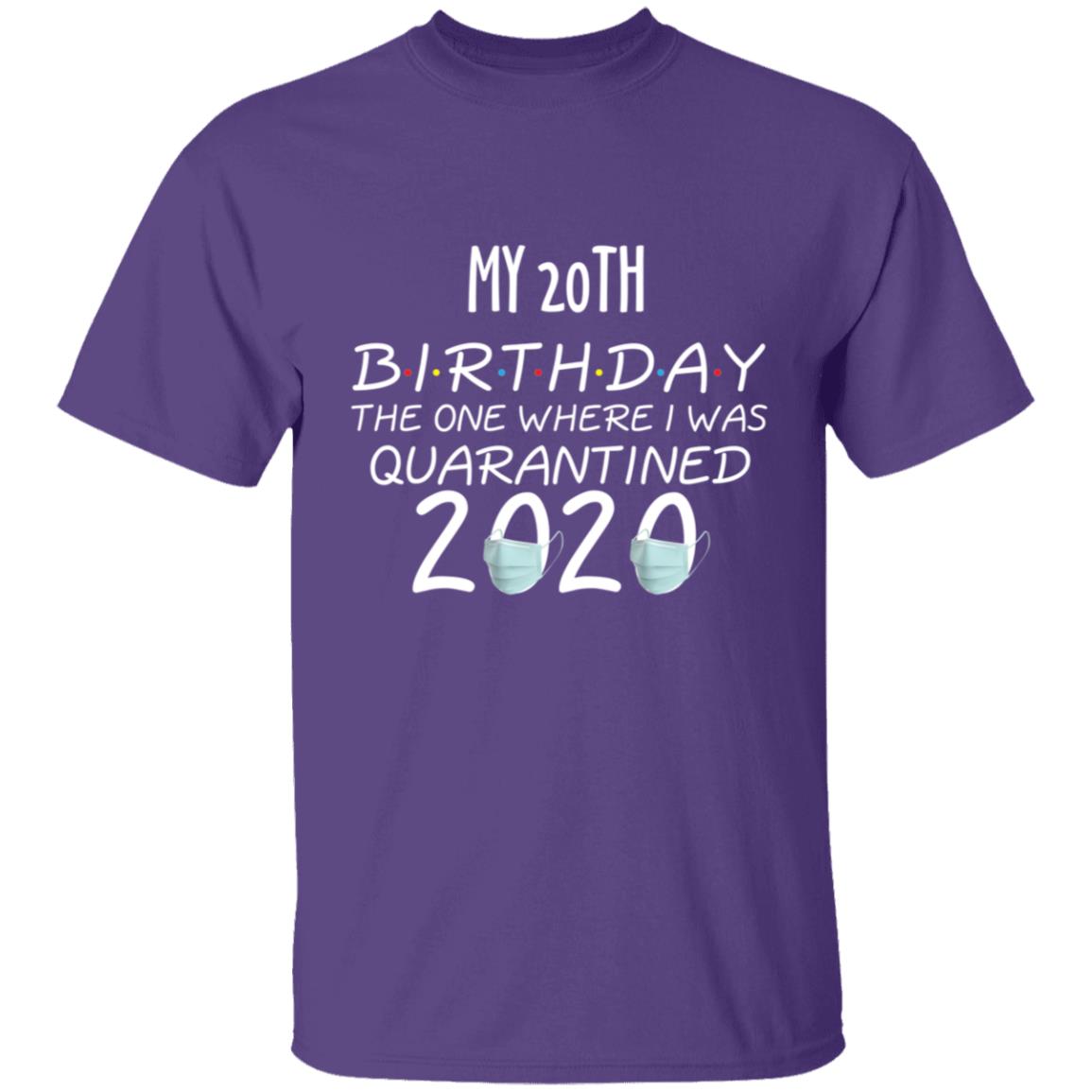 my 20th birthday the one where one where i was quarantine 2020-03 G500 5.3 oz. T-Shirt