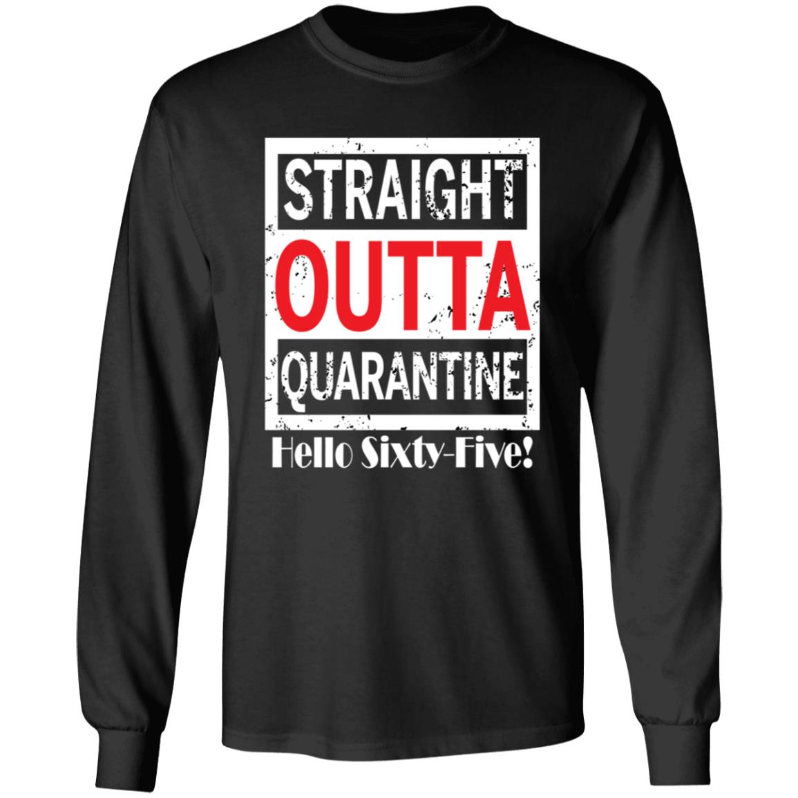 Straight outta quarantine hello Sixty-Five-47 G240 LS Ultra Cotton T-Shirt