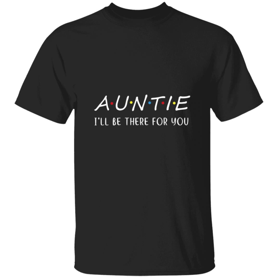 Auntie I'll Be There For You G500 5.3 oz. T-Shirt