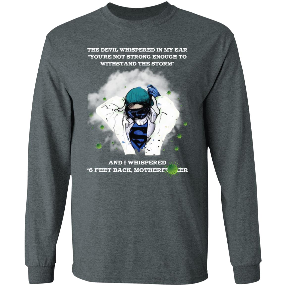 the devil whispered in my ear you're not strong enough to withstand the storm shirt-01 G240 LS Ultra Cotton T-Shirt