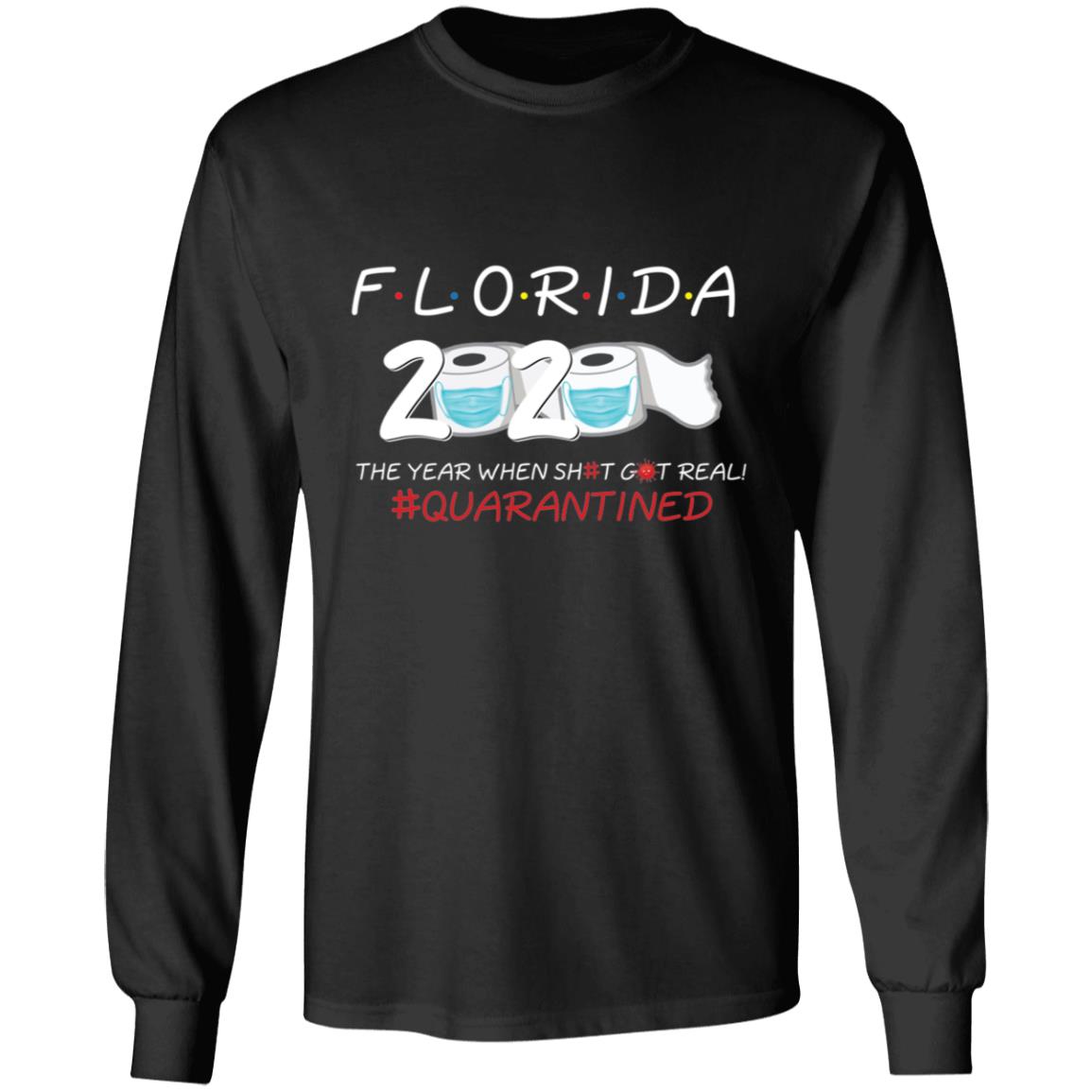 Florida 2020 The Year When Shit Got Real-27 G240 LS Ultra Cotton T-Shirt