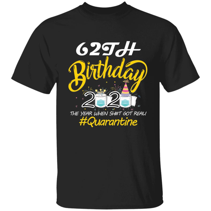 62th Birthday 2020 The Year When Shit Got Real Quarantine-45 G500 5.3 oz. T-Shirt