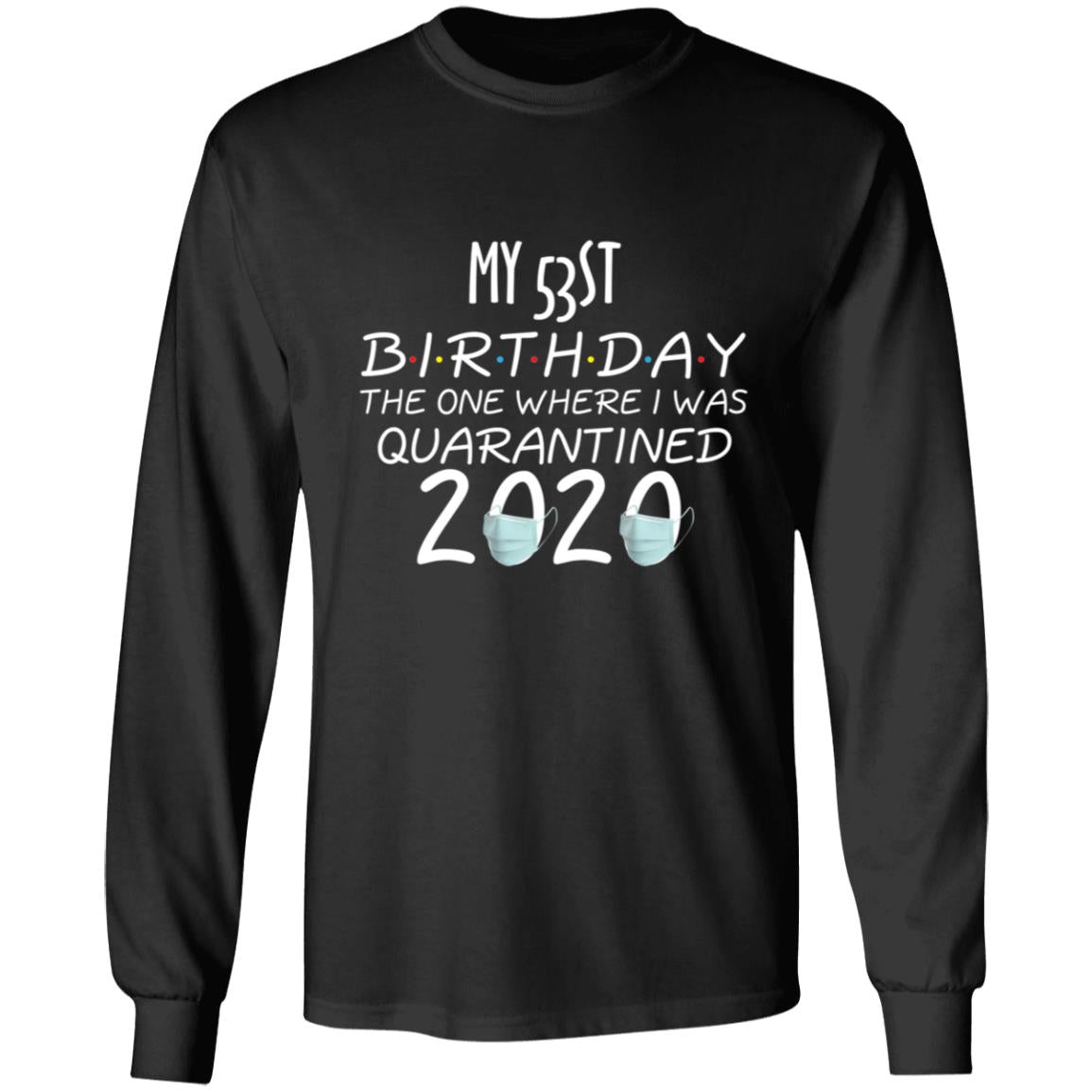 My 53st birthday the one where one where i was quarantine 2020-38 G240 LS Ultra Cotton T-Shirt
