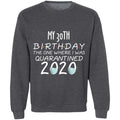 my 30th birthday the one where one where i was quarantine 2020-13 G180 Crewneck Pullover Sweatshirt  8 oz.