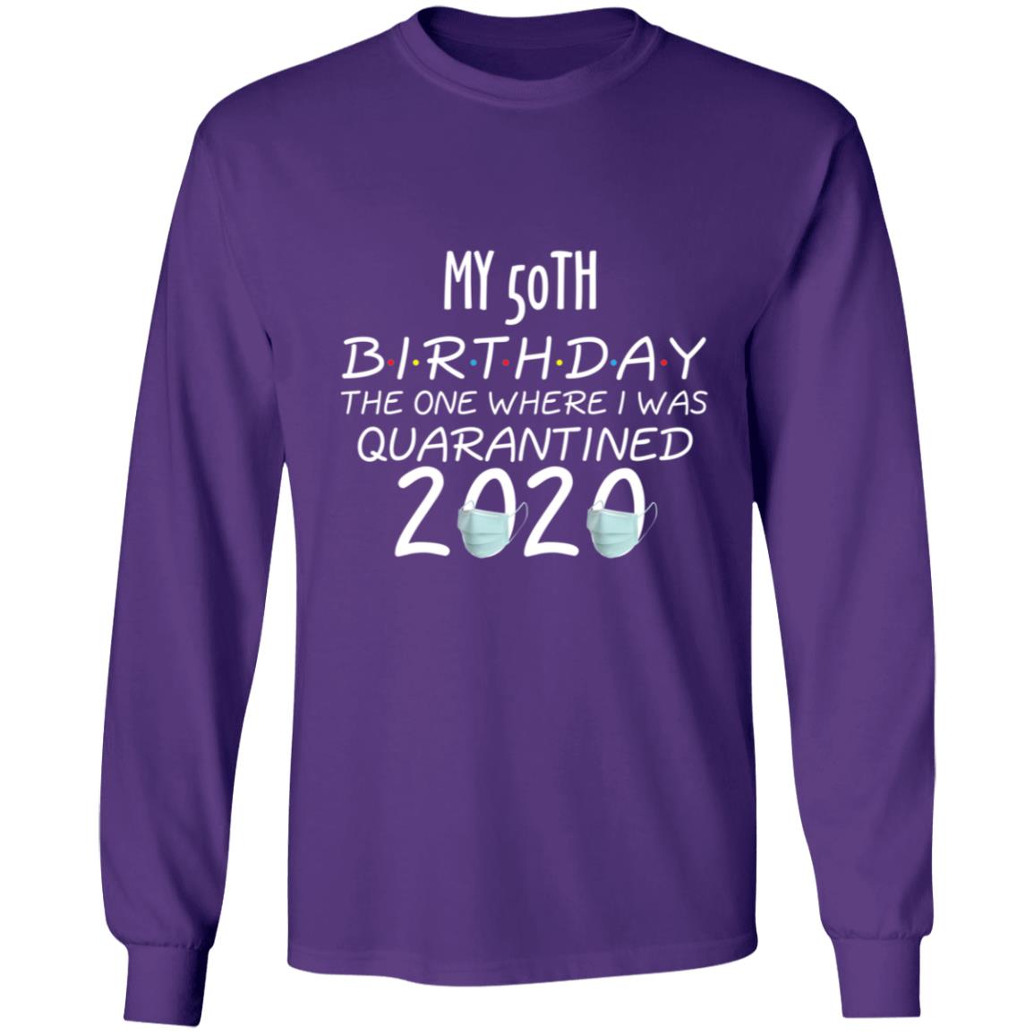 my 50th birthday the one where one where i was quarantine 2020-32 G240 LS Ultra Cotton T-Shirt