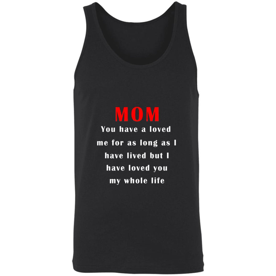 Mom you have a loved me for as long as i have lived but i have loved you my whole life 3480 Unisex Tank