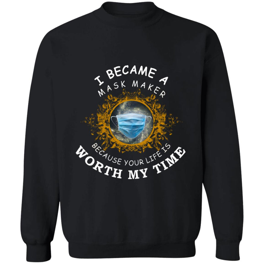 I became a mask maker because your life is worth my time G180 Crewneck Pullover Sweatshirt  8 oz.