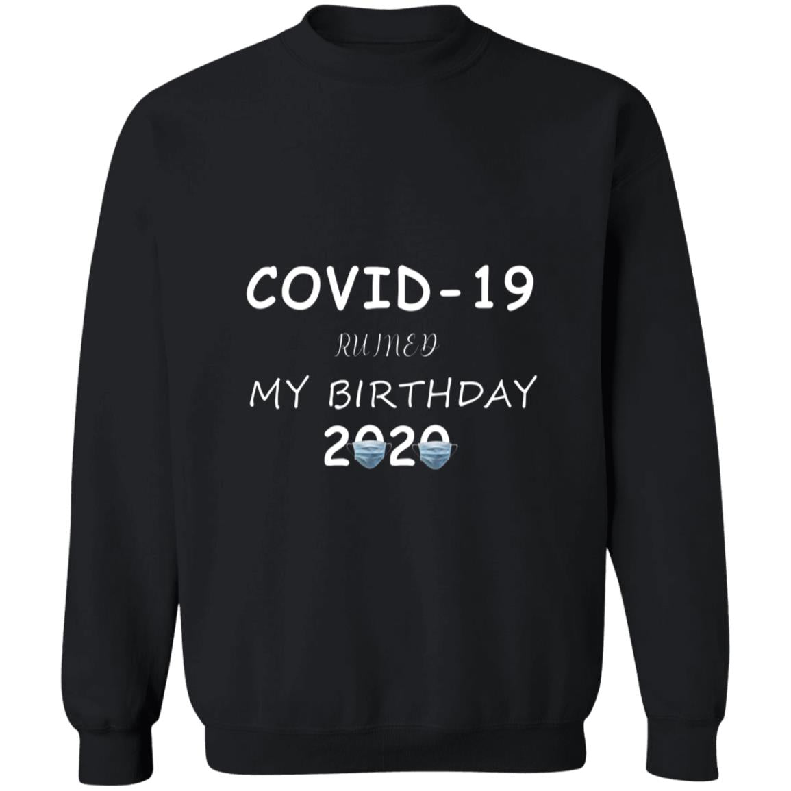 Co-vid 19 ruined my brithday 2020 G180 Crewneck Pullover Sweatshirt  8 oz.