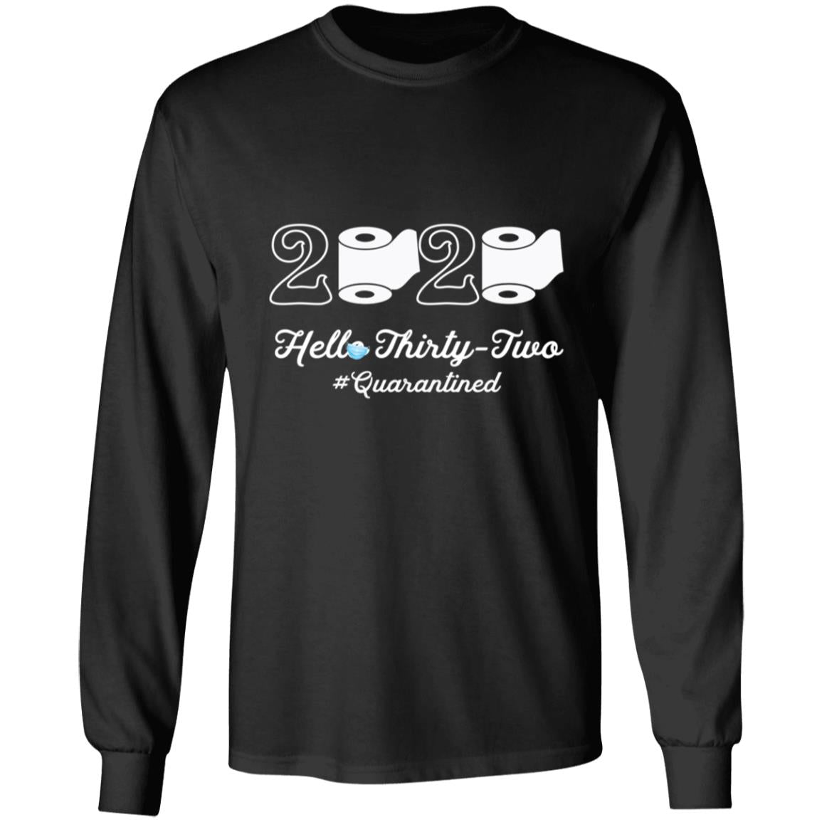 2020 Hello Thirty-two Quarantined-17 G240 LS Ultra Cotton T-Shirt