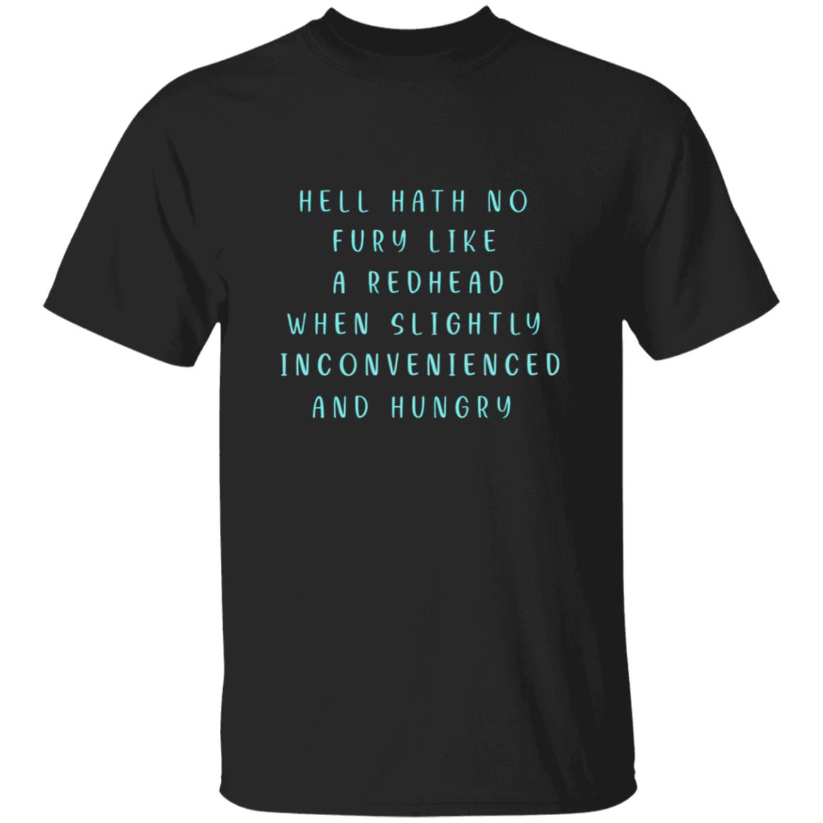 Hell hath no fury like a readhead when slightly inconvenienced and hungry G500 5.3 oz. T-Shirt