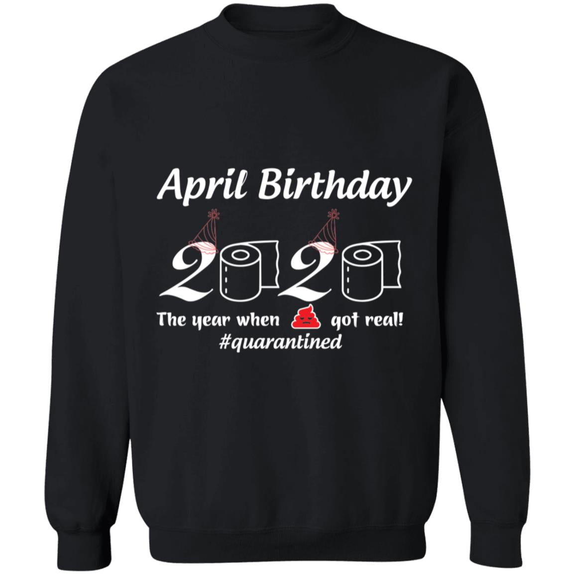 April Birthday 2020 The Year When Shit Got Real-01-01 G180 Crewneck Pullover Sweatshirt  8 oz.