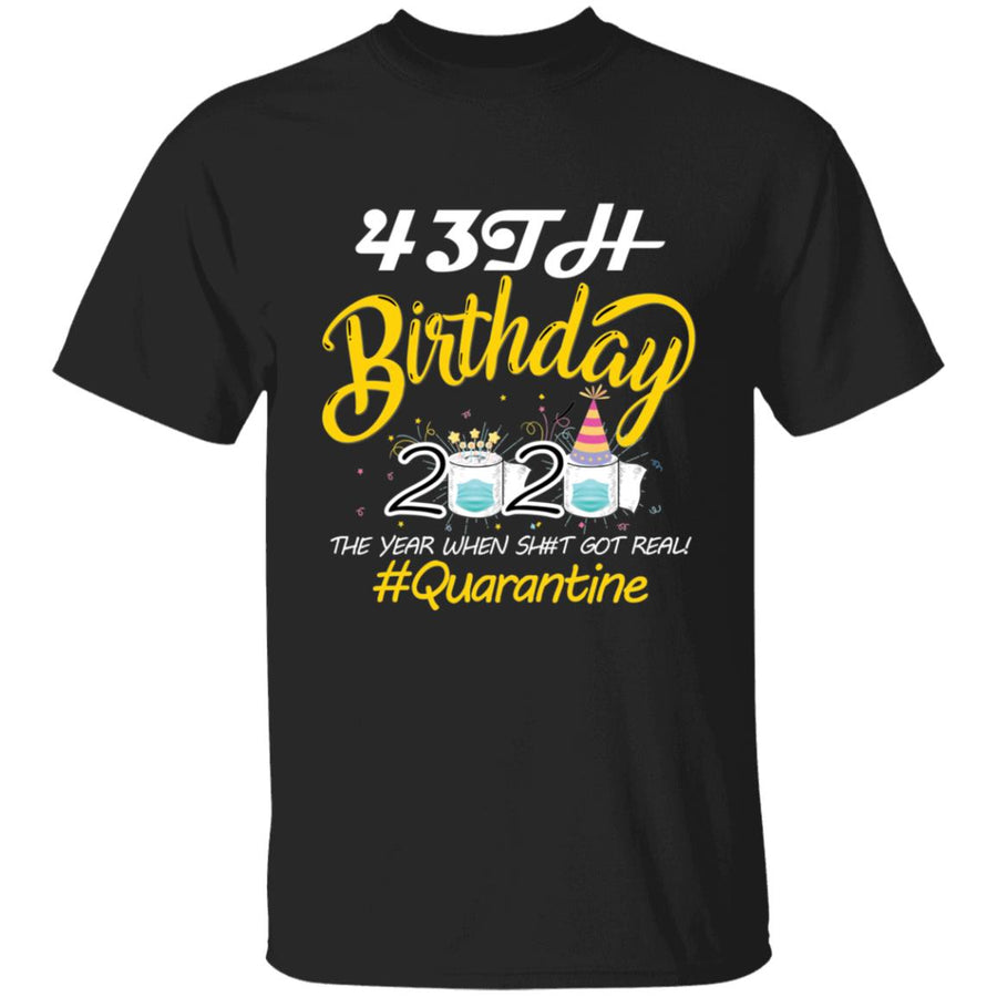 43th Birthday 2020 The Year When Shit Got Real Quarantine-26 G500 5.3 oz. T-Shirt