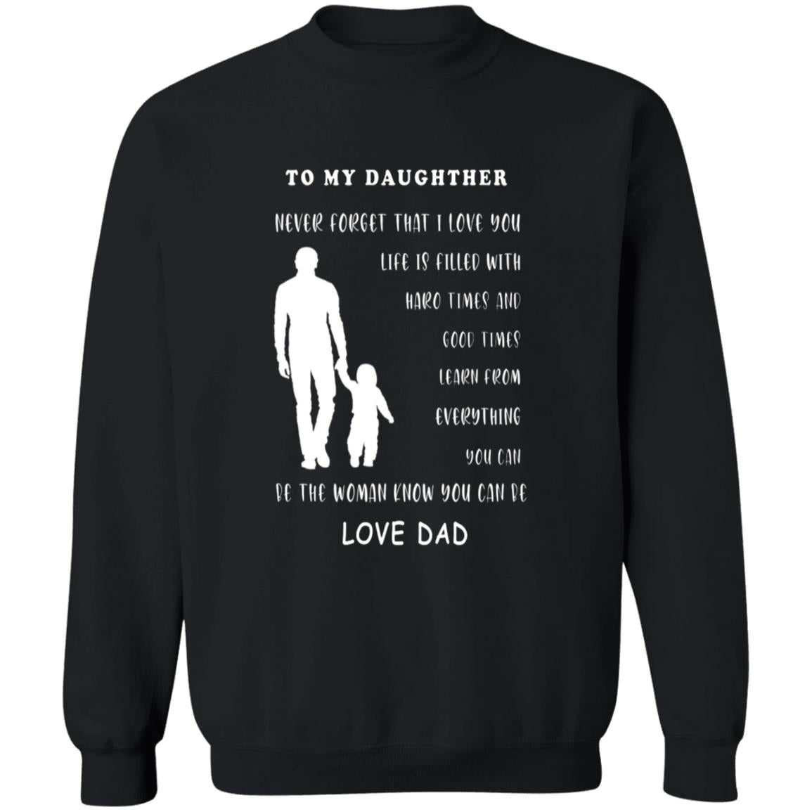 To my daughter never forget that i love you i can't promise to be here G180 Crewneck Pullover Sweatshirt  8 oz.