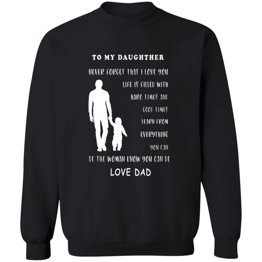 To my daughter never forget that i love you i can't promise to be here G180 Crewneck Pullover Sweatshirt  8 oz.