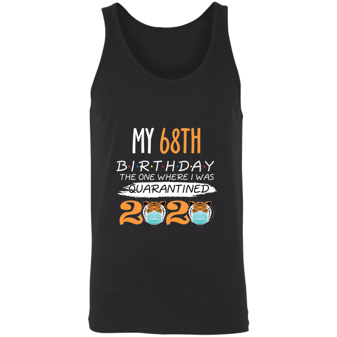 My 68th Birthday The One Where I was Quarantined Tiger King Birthday-52 3480 Unisex Tank