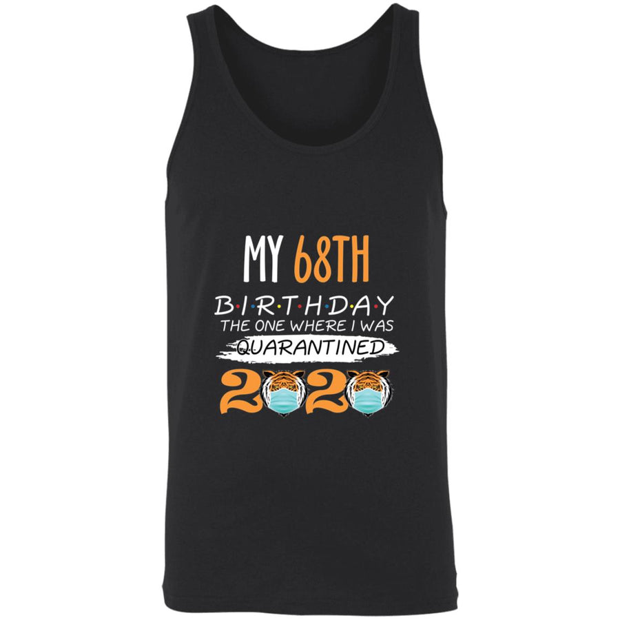 My 68th Birthday The One Where I was Quarantined Tiger King Birthday-52 3480 Unisex Tank