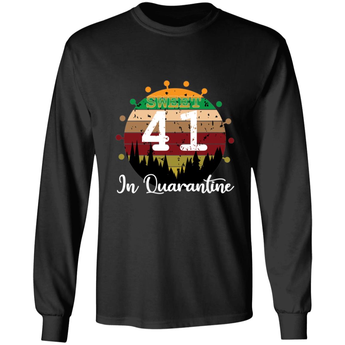 Sweet 41 Birthday in Quarantine-24 G240 LS Ultra Cotton T-Shirt