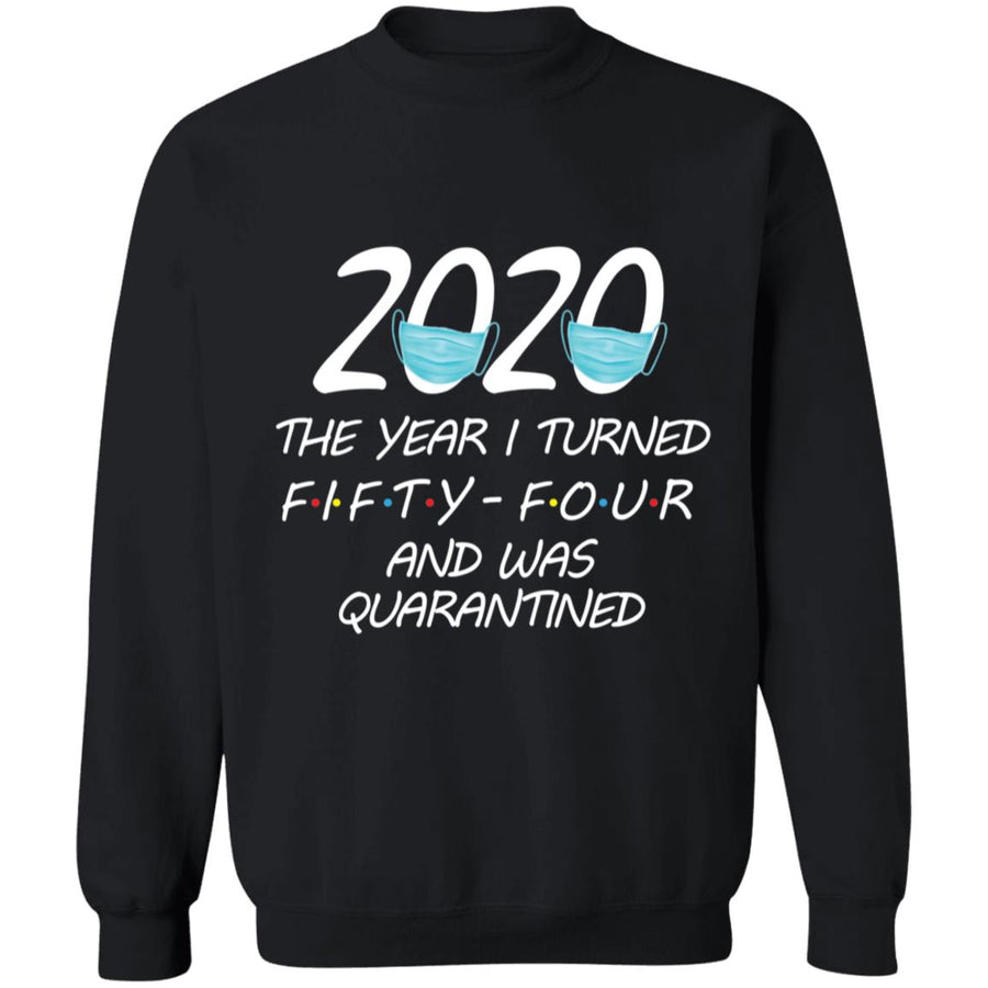 2020 The Year I Turned Fifty-four And Was Quarantined-40 G180 Crewneck Pullover Sweatshirt  8 oz.