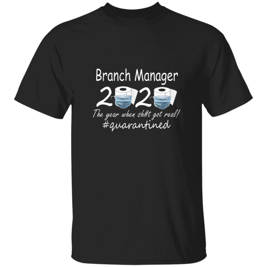 Branch manager 2020 the year when shit got real quarantined G500 5.3 oz. T-Shirt