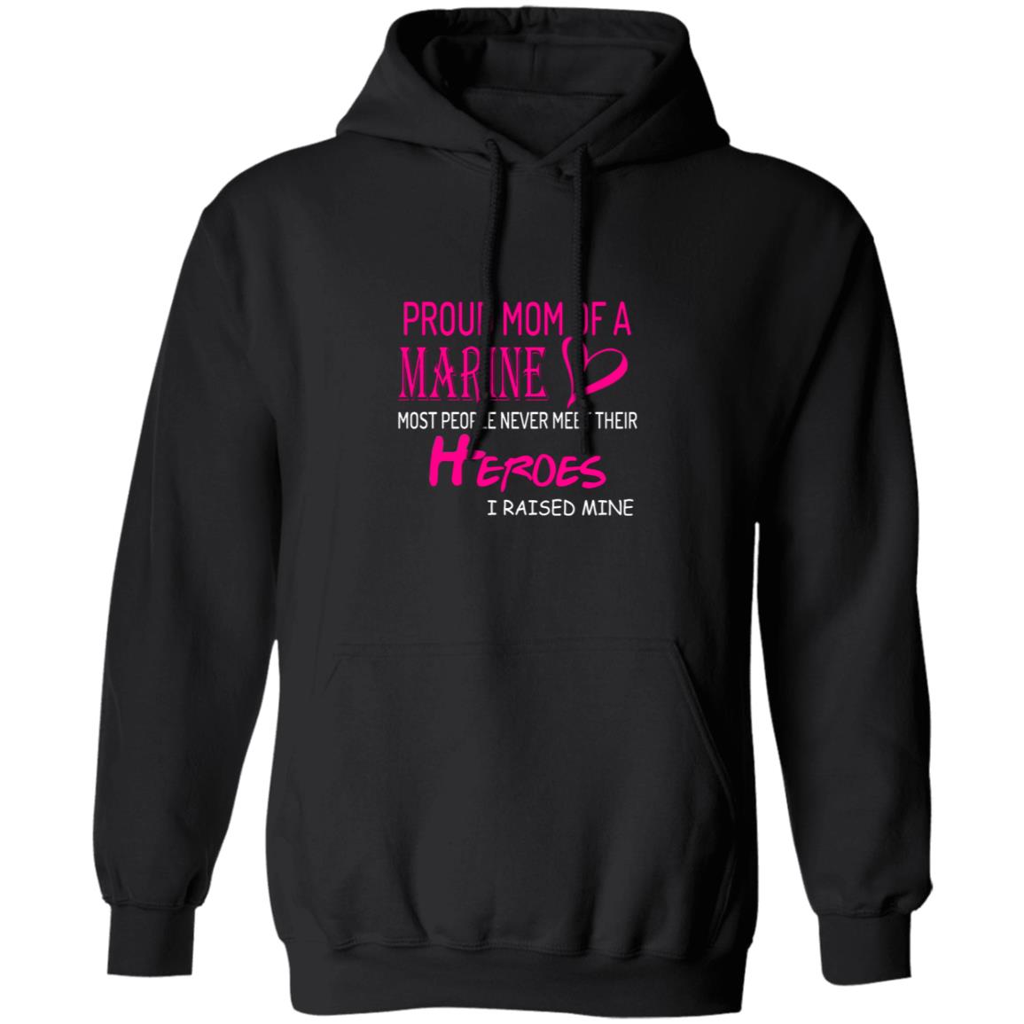 Pround mom of a marine most people never meet their heroes i raised mine G185 Pullover Hoodie 8 oz.