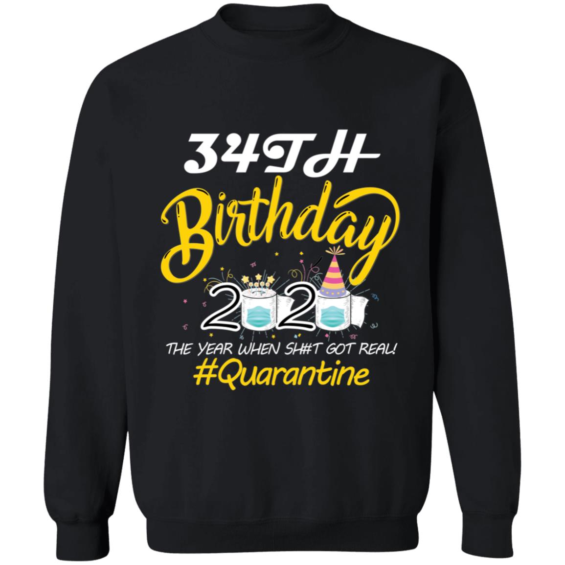 34th Birthday 2020 The Year When Shit Got Real Quarantine-17 G180 Crewneck Pullover Sweatshirt  8 oz.