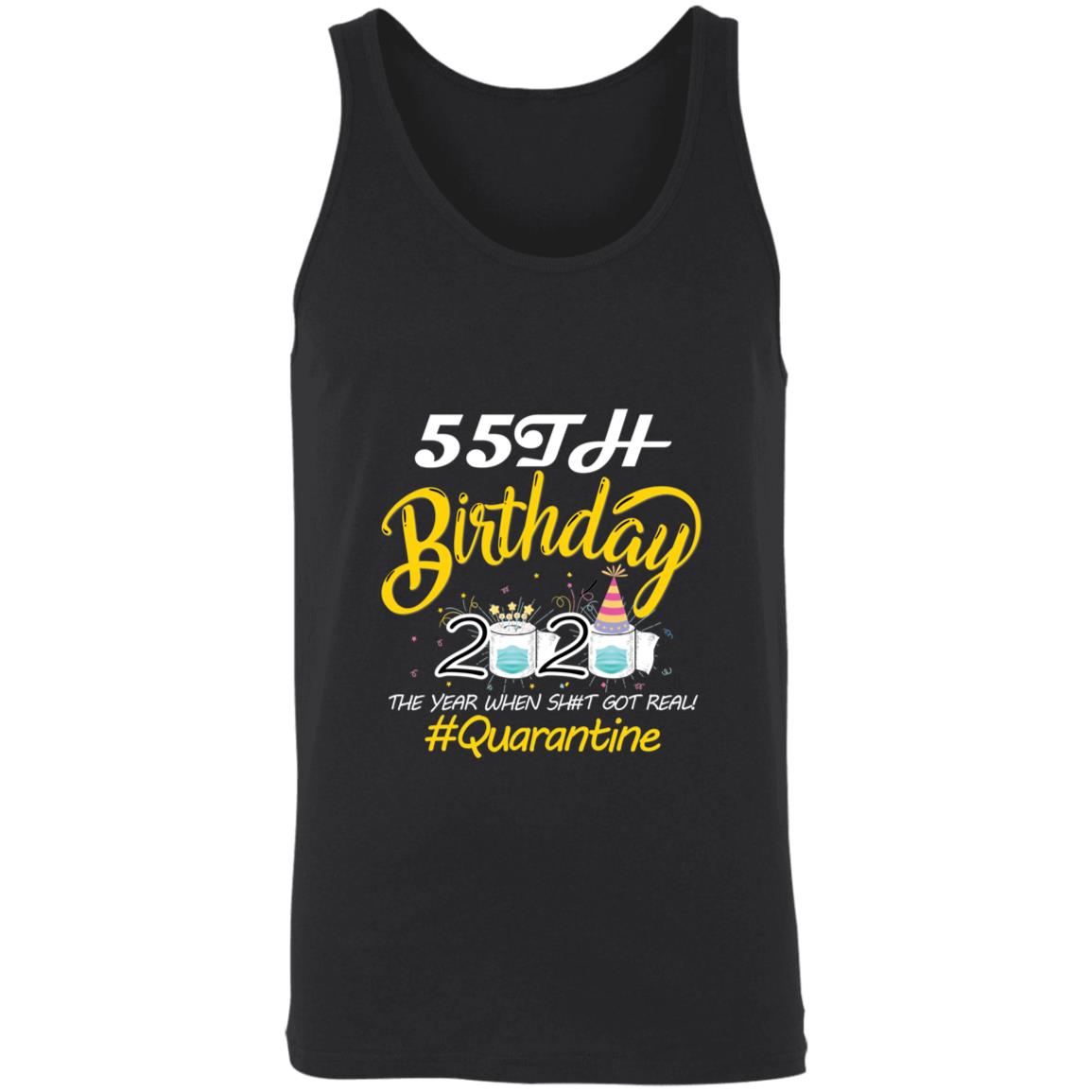 55th Birthday 2020 The Year When Shit Got Real Quarantine-38 3480 Unisex Tank