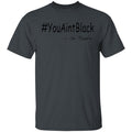 Trump you aint black-01 G500 5.3 oz. T-Shirt