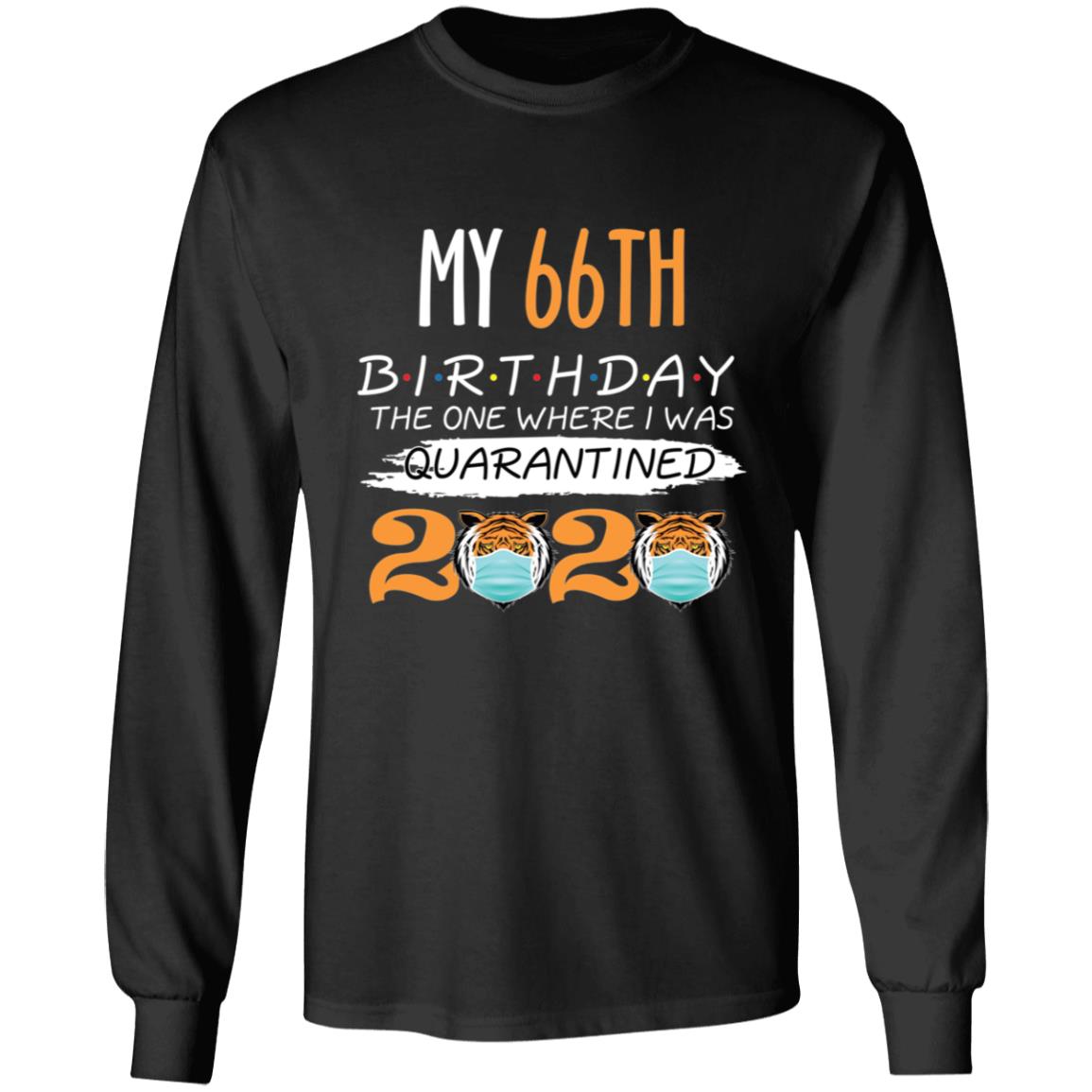 My 66th Birthday The One Where I was Quarantined Tiger King Birthday-50 G240 LS Ultra Cotton T-Shirt