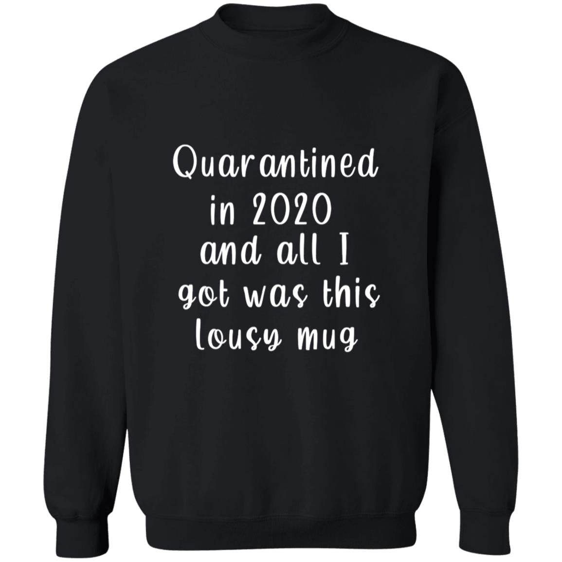 Qurantined in 2020 and all i got was this lousy G180 Crewneck Pullover Sweatshirt  8 oz.