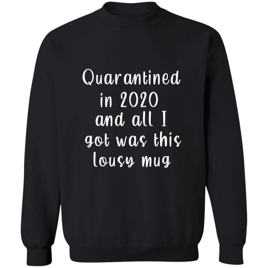 Qurantined in 2020 and all i got was this lousy G180 Crewneck Pullover Sweatshirt  8 oz.
