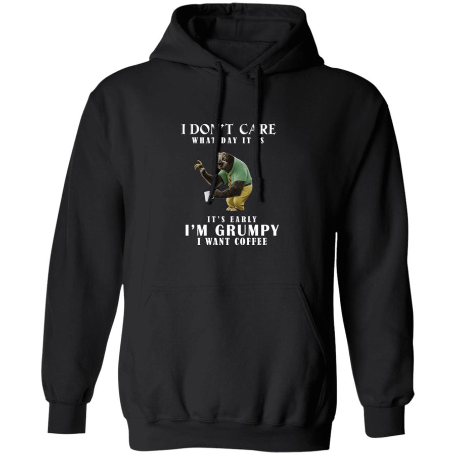 I don't care what day it is it's early i'm grumpy i want coffee G185 Pullover Hoodie 8 oz.