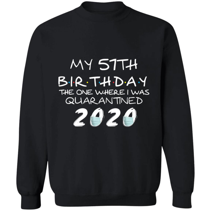 My 57th Birthday The One Where I Was Quarantined 2020-40 G180 Crewneck Pullover Sweatshirt  8 oz.