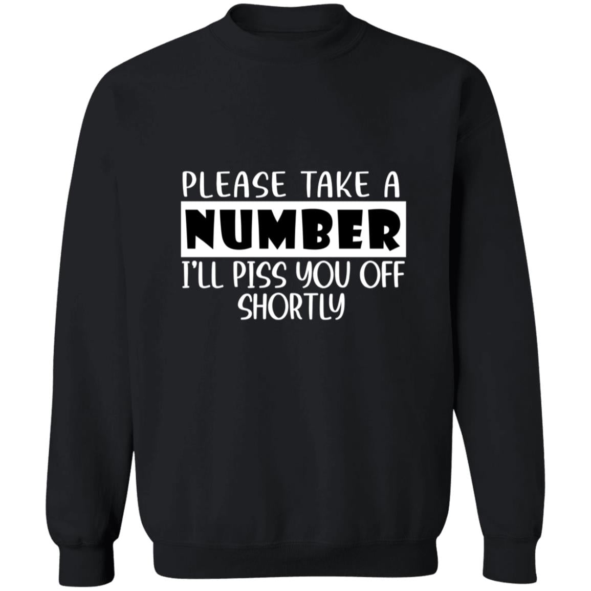 Please take a number i'll piss you off shortly G180 Crewneck Pullover Sweatshirt  8 oz.
