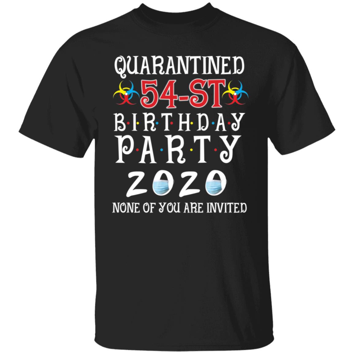 Quarantined 54th brithday party 2020 none of you are invited-38 G500 5.3 oz. T-Shirt