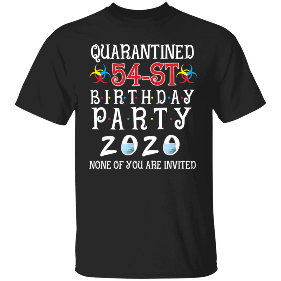 Quarantined 54th brithday party 2020 none of you are invited-38 G500 5.3 oz. T-Shirt