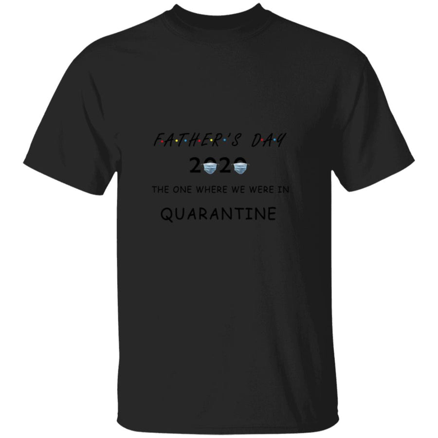 Father's day the one where we were in quarantine G500 5.3 oz. T-Shirt