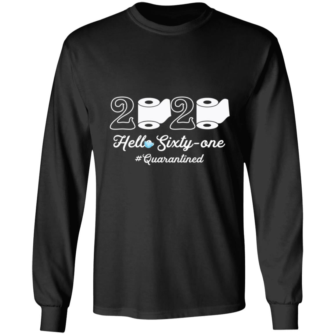 2020 Hello Sixty-one Quarantined-46 G240 LS Ultra Cotton T-Shirt