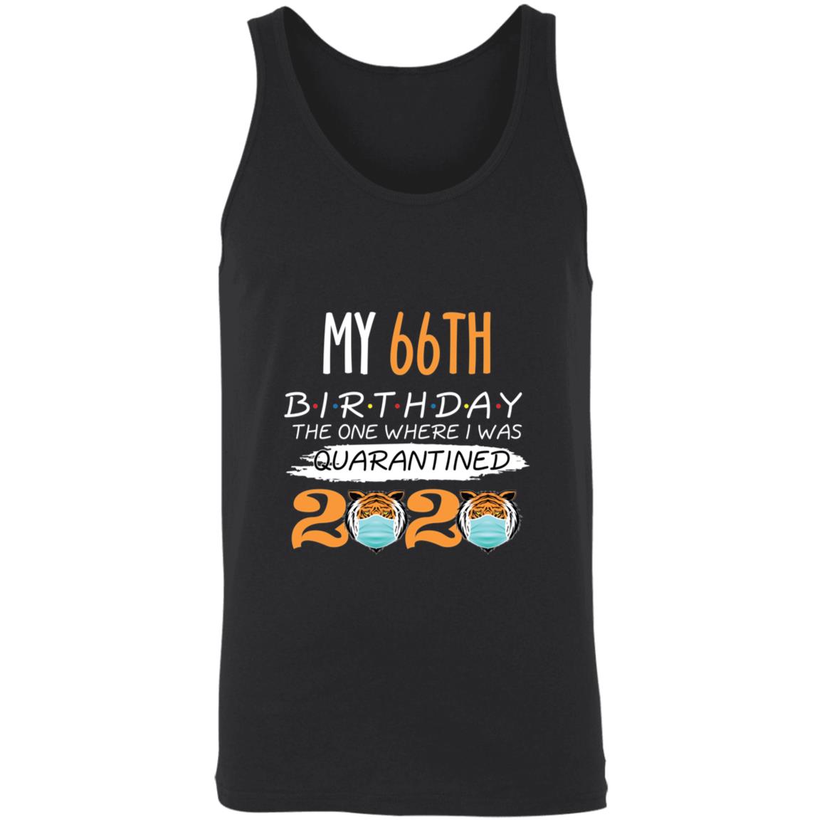 My 66th Birthday The One Where I was Quarantined Tiger King Birthday-50 3480 Unisex Tank