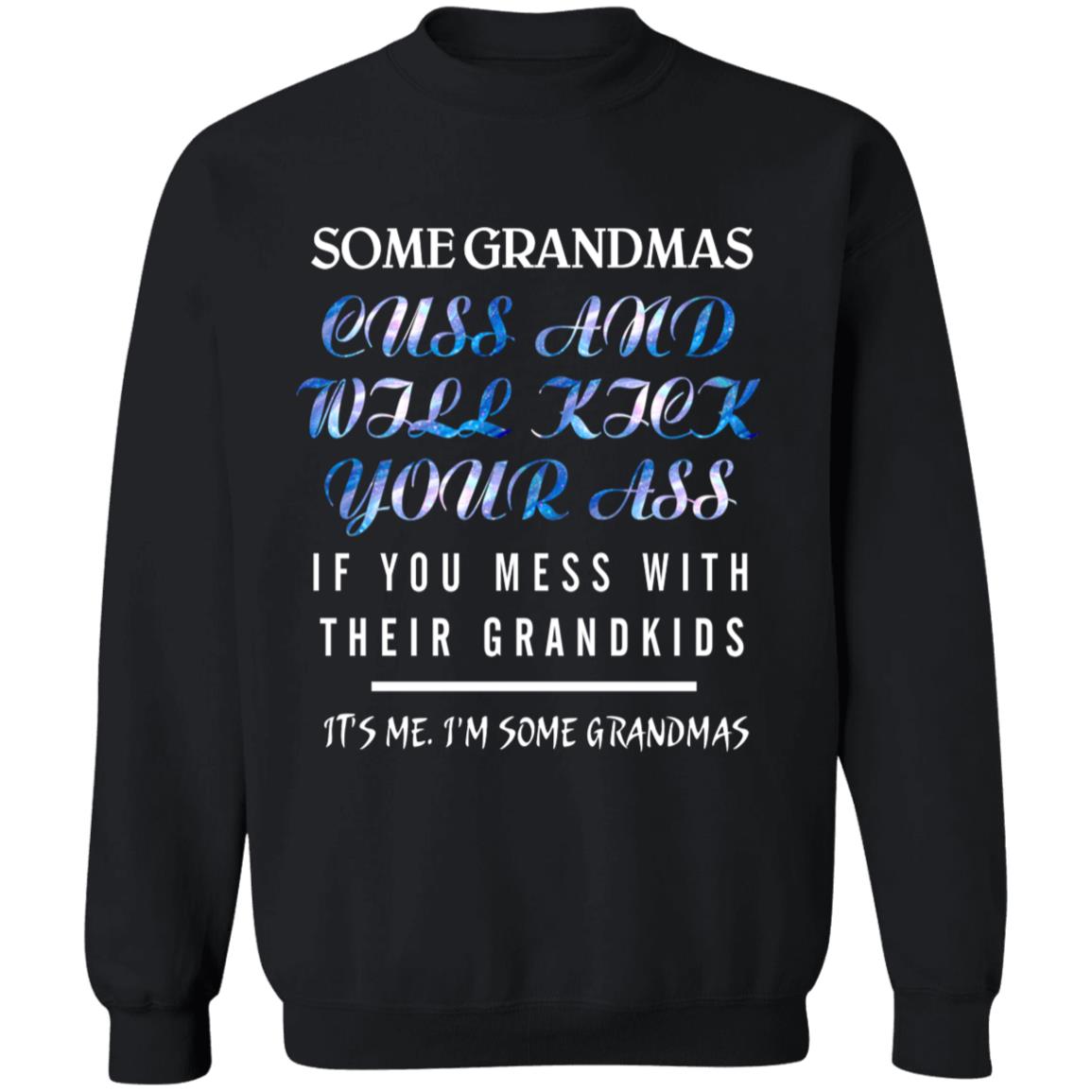Some grandmas cuss and will kick your ass if you mess with their grandkids G180 Crewneck Pullover Sweatshirt  8 oz.