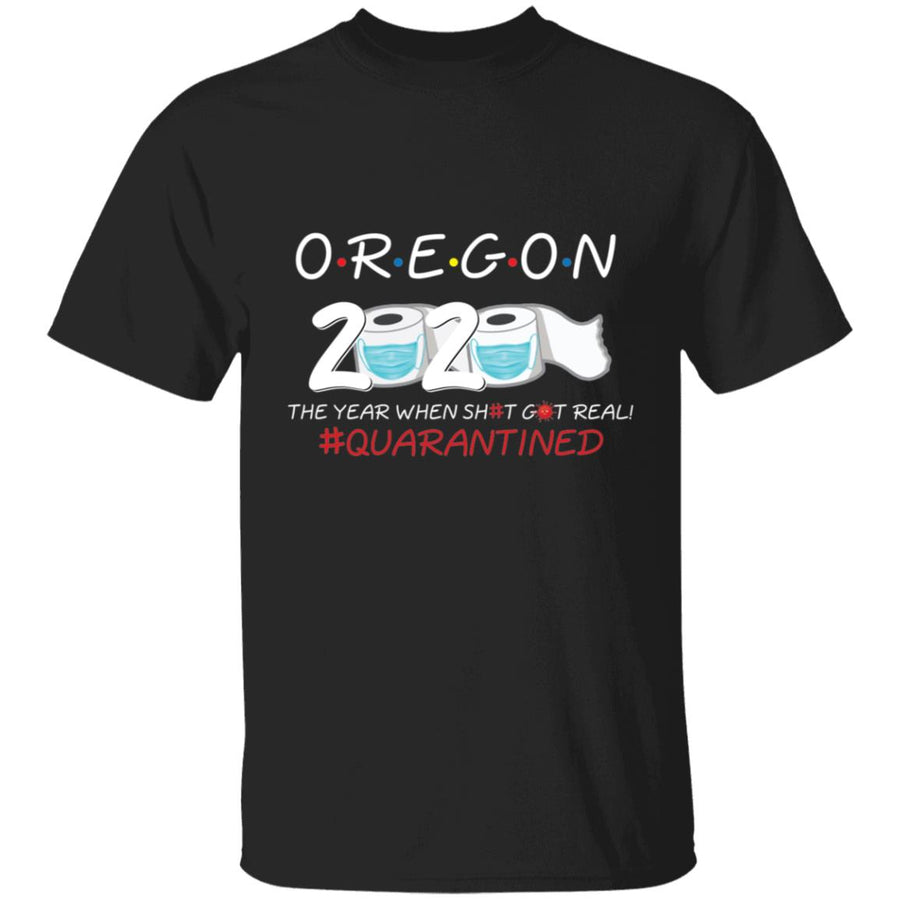 Oregon 2020 The Year When Shit Got Real-33 G500 5.3 oz. T-Shirt